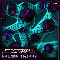 Perception & Wanted - Freaky Trippy OUT NOW! @SYNK87