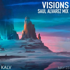Visions - Kalv - Saul Alvarez Mix - May 2023
