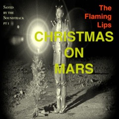episode 321 : Saved by the Soundtrack part 1 - Christmas On Mars by The Flaming Lips