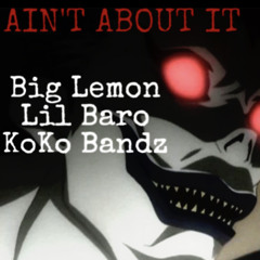 Ain’t About It (ft. Lil Bar, Koko Bandz)