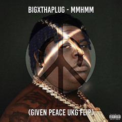 BigXthaPlug - Mmhmm (Given Peace UKG Flip)