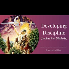 Developing Discipline (Lecture For Students) | Bhakti Sanga | Amarendra Dāsa