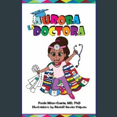 Read eBook [PDF] ⚡ Aurora la Doctora (Hispanics in Medicine and Science) Full Pdf