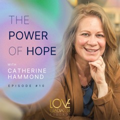 The Power of Hope with Catherine Hammond # 10