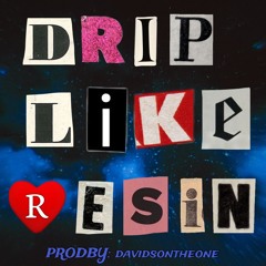 Drip Like Resin Prod. Davidsontheone