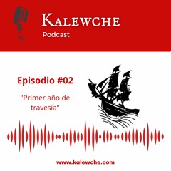 Kalewche Podcast - Episodio 02 - Primer año de travesía