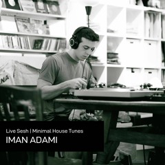 Iman Adami (Live Sesh) / Minimal House Tunes / 02.02.24