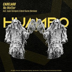 CADELAGO - No Matter (Original Mix) [Huambo Records] Out Now!