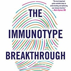 ❤️ Read The Immunotype Breakthrough: Your Personalized Plan to Balance Your Immune System, Optim