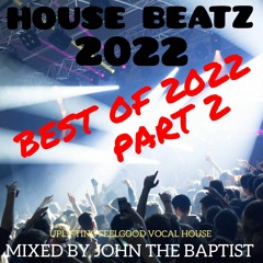 House Beatz 2022 Best Of 2022 Part 2 Mixed By John The Baptist