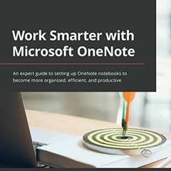 Access PDF EBOOK EPUB KINDLE Work Smarter with Microsoft OneNote: An expert guide to setting up OneN