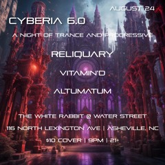 CYBERIA 6.0 - A Night of Trance and Progressive at The White Rabbit @ Water Street 08.24.24