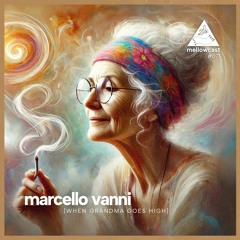 mellowcast  #071 |  marcello vanni [when grandma goes high]