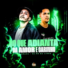 MC BRAZA DO QUE ADIANTA AMOR E CARINHO [DJ PH DA LINHA]