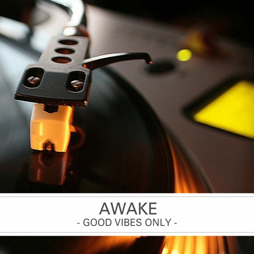Good Vibes Only - Awake