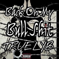 TRUELYB - Back On My Bullshit PT1