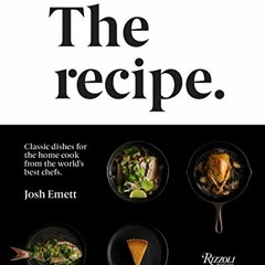 Get [EBOOK EPUB KINDLE PDF] The Recipe: Classic dishes for the home cook from the world's best chefs
