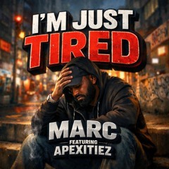 I’m Just Tired ~ Marc ft Apexitiez