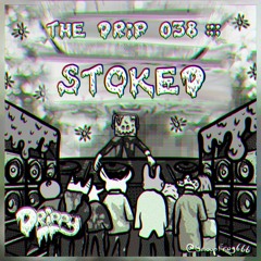 The Drip 038 :: Stoked