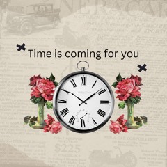Time is coming for you