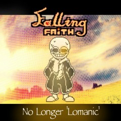 [Swapswapfell:Falling Faith:] No Longer 'Lomanic' II [Sacrefiied]