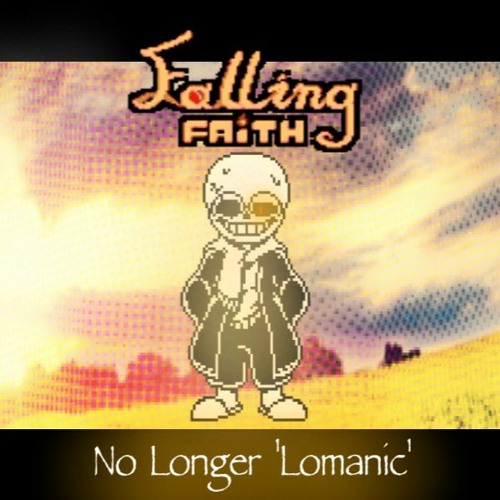 [Swapswapfell:Falling Faith:] No Longer 'Lomanic' II [Sacrefiied]
