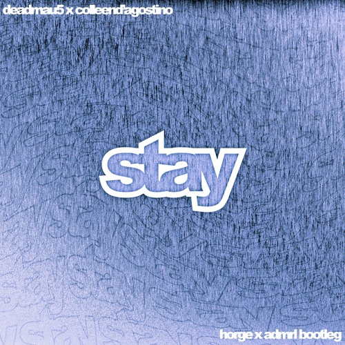 deadmau5 - Stay (ft. Colleen D'Agostino) (Horge x ADMRL bootleg)