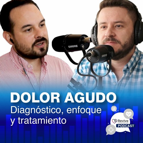 Dolor Agudo: Diagnóstico, Enfoque y Tratamiento | Ep. # 23 - Revive Podcast