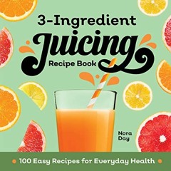 Read [EBOOK EPUB KINDLE PDF] 3-Ingredient Juicing Recipe Book: 100 Easy Recipes for E