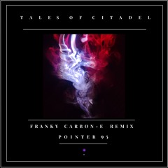 Tales of Citadel - Pointer 95 (Franky Carbon-e Remix)