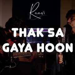 Thak Sa Gaya Hoon | Cover by Raavi (band)