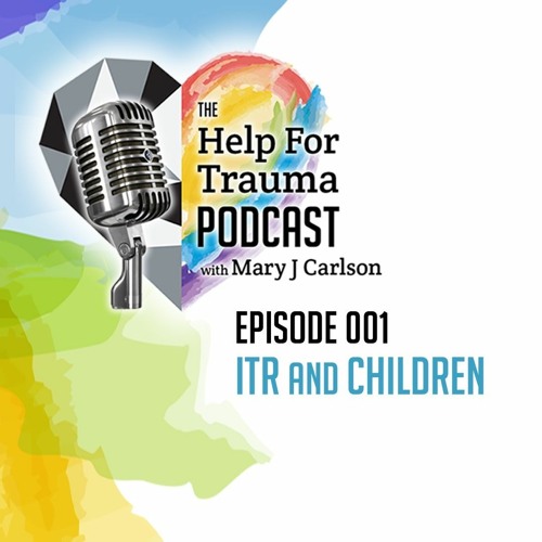 The Help for Trauma Podcast with Mary J Carlson | Episode 01