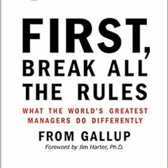 [READ] [PDF EBOOK EPUB KINDLE] First, Break All The Rules: What the World's Greatest