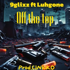 Off the top Ft Luhgone (Prod. Cinkko)