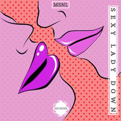 MSNL - Sexy Lady Down [OUT NOW]