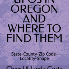 View EPUB 💔 UFOS IN OREGON AND WHERE TO FIND THEM: State-County-Zip Code-Locality-Sh