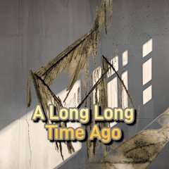 A Long Long Time Ago