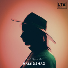 Hamidshax - Don't Blame Me