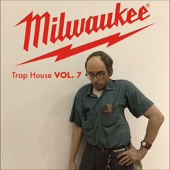 Milwaukee/Trap/House Vol. 7