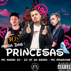 MEGA DAS PRINCESAS - MC SHARK ZN - MC MAGRINHO ( SHARK ZN  )  DJ NT DA SERRA