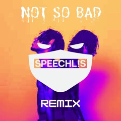 Rae Sremmurd- Not So Bad (SPEECHLIS BOOTLEG REMIX) [FREE DOWNLOAD]