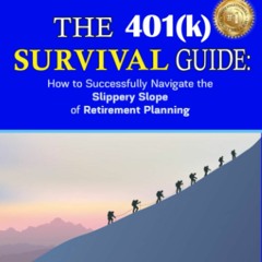 Download ⚡️ PDF The 401(k) Survival Guide How to Successfully Navigate the Slippery Slope of Ret