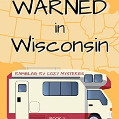 download KINDLE 💔 Warned in Wisconsin (Rambling RV Cozy Mysteries Book 2) by  Patti