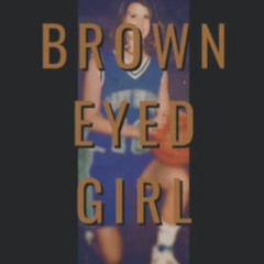 [READ] EBOOK 💛 Brown Eyed Girl: A Story of Broken Dreams, Family Secrets, and the Jo