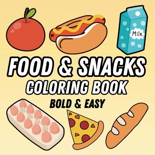 ❤PDF❤ Food & Snacks Coloring Book: Bold & Easy Simple Designs for Adults and Kid