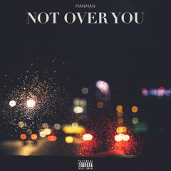 MANMAN-NOT OVER YOU(PROD.RELLYMADE)