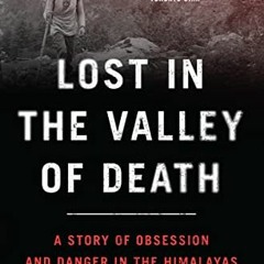 GET [EPUB KINDLE PDF EBOOK] Lost in the Valley of Death: A Story of Obsession and Danger in the Hima