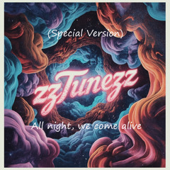 All night, we come alive (Special Version)