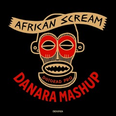 African Scream (Danara mashup)