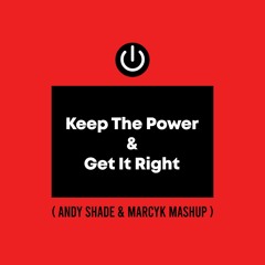 Keep The Power & Get It Right (Andy Shade & Marcyk Mashup)